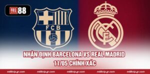Nhận Định Barcelona Vs Real Madrid 11/05 Chính Xác