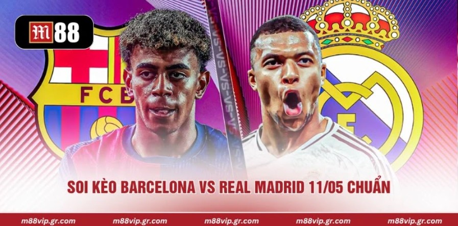 Soi kèo Barcelona vs Real Madrid 11/05 chuẩn
