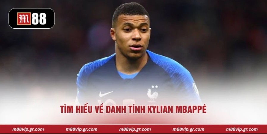 Tìm hiểu về danh tính Kylian Mbappé